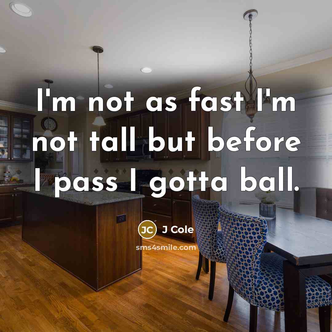 “I'm not as fast I'm not tall but before I…” quote by J Cole