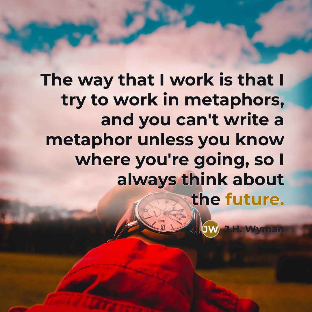 “The way that I work is that I try to…” quote by J.H. Wyman