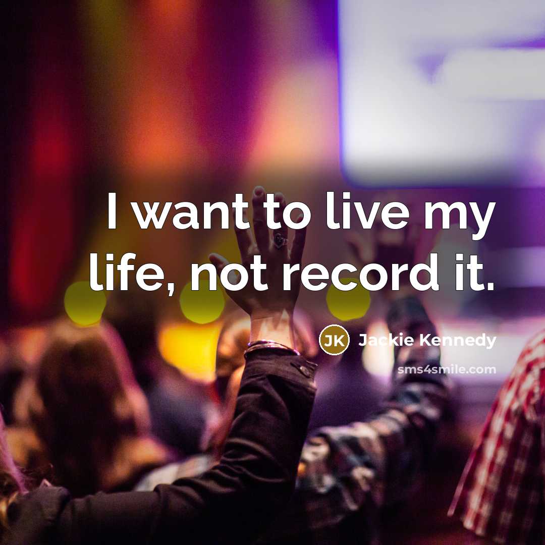 “I want to live my life, not record it.…” quote by Jackie Kennedy