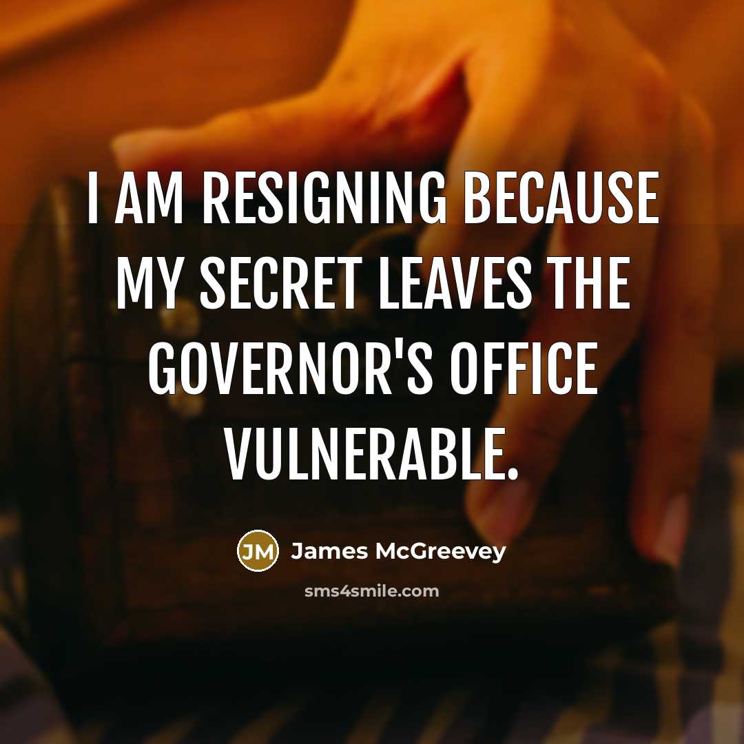 “I am resigning because my secret leaves the governor's office…” quote by James McGreevey