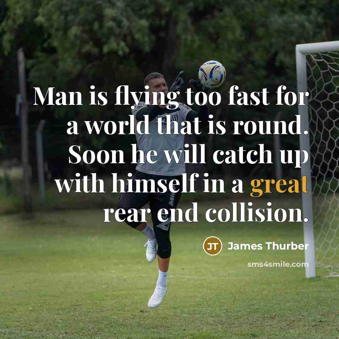 “Man is flying too fast for a world that is…” quote by James Thurber
