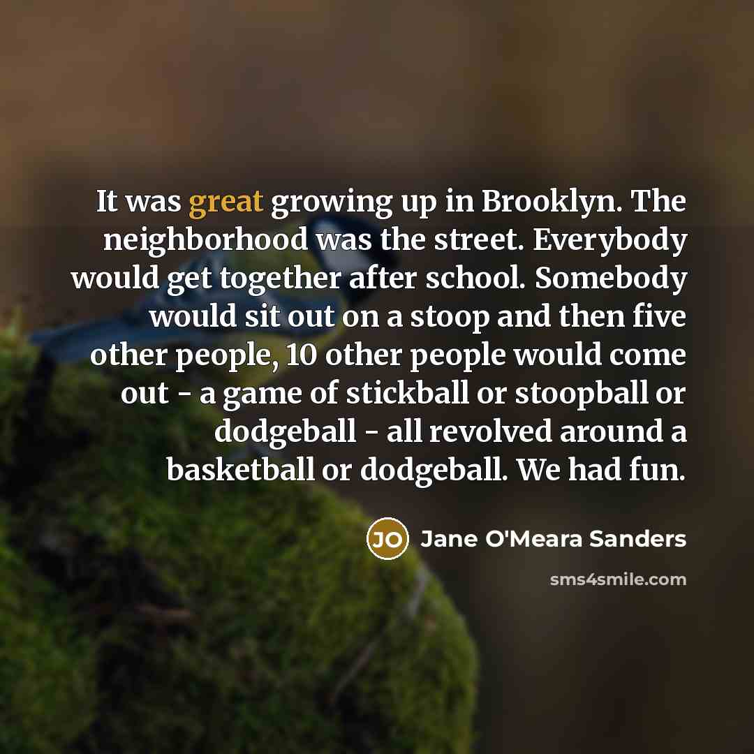 “It was great growing up in Brooklyn. The neighborhood was…” quote by Jane O'Meara Sanders