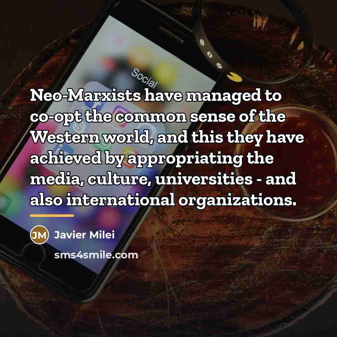 “Neo-Marxists have managed to co-opt the common sense of the…” quote by Javier Milei