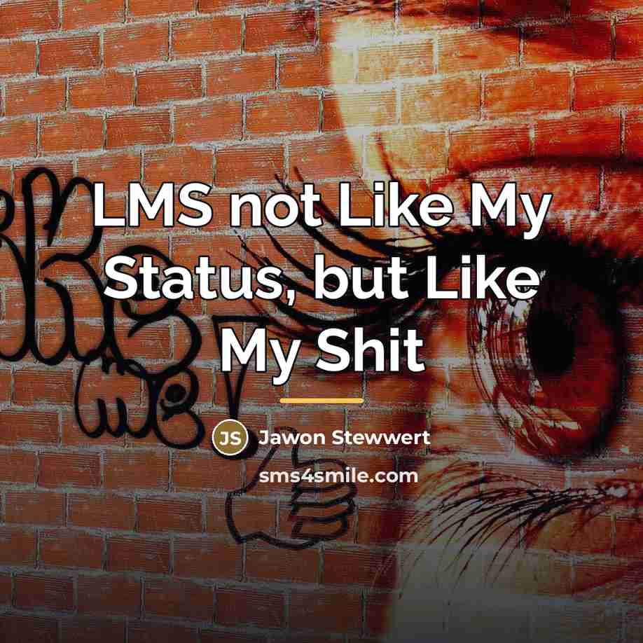 “LMS not Like My Status, but Like My Shit…” quote by Jawon Stewwert