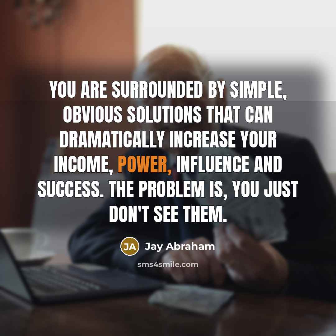“You are surrounded by simple, obvious solutions that can dramatically…” quote by Jay Abraham