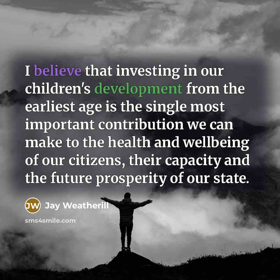 “I believe that investing in our children's development from the…” quote by Jay Weatherill