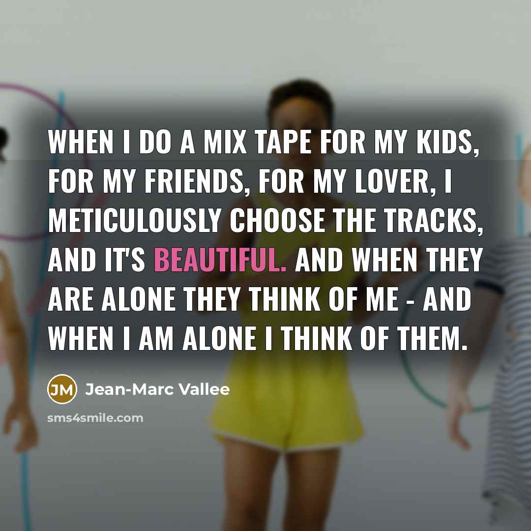 “When I do a mix tape for my kids, for…” quote by Jean-Marc Vallee
