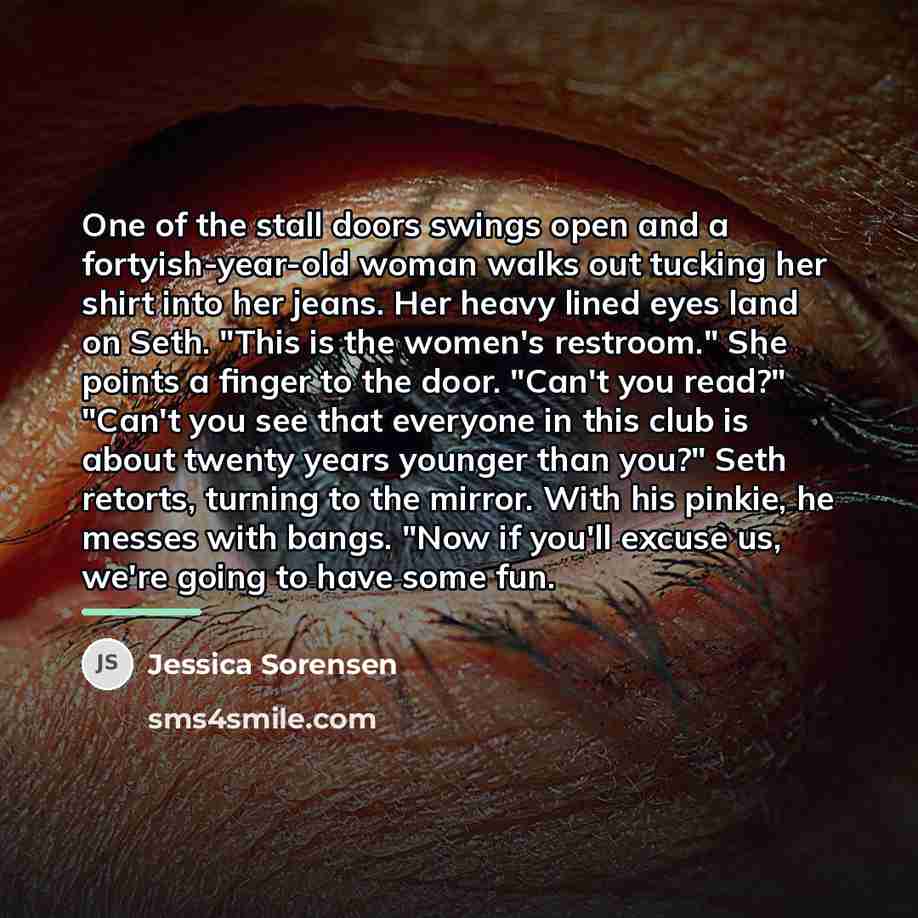 “One of the stall doors swings open and a fortyish-year-old…” quote by Jessica Sorensen