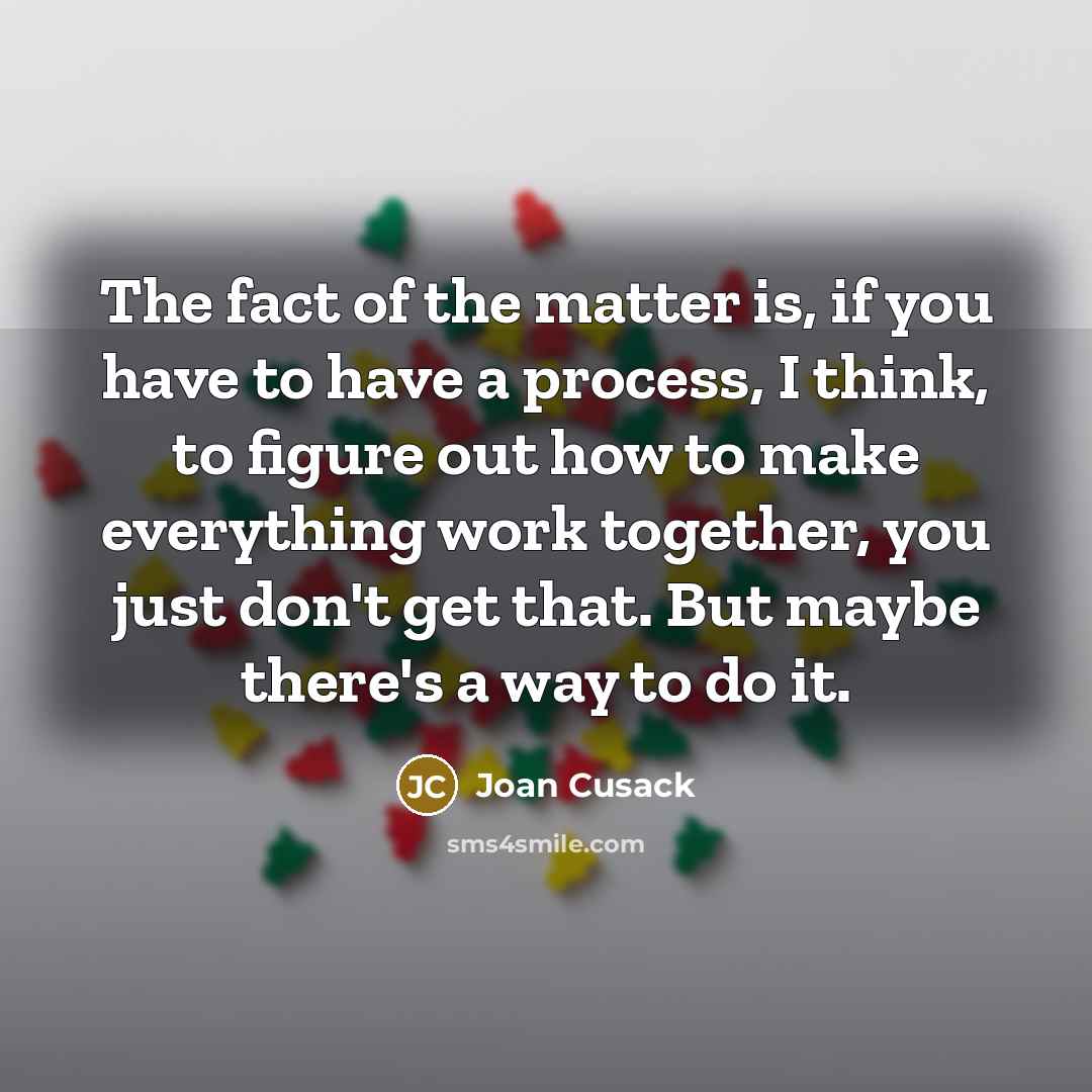“The fact of the matter is, if you have to…” quote by Joan Cusack