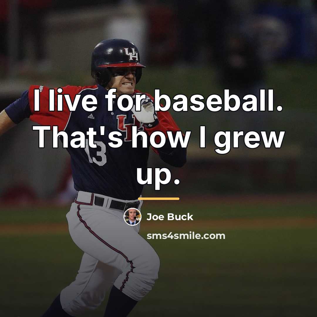“I live for baseball. That's how I grew up.…” quote by Joe Buck