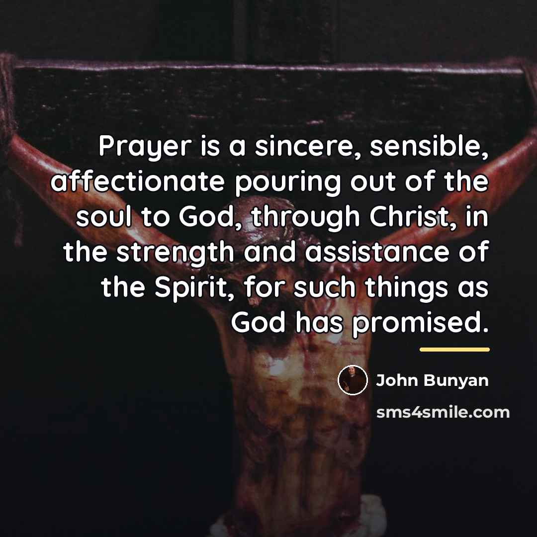 “Prayer is a sincere, sensible, affectionate pouring out of the…” quote by John Bunyan
