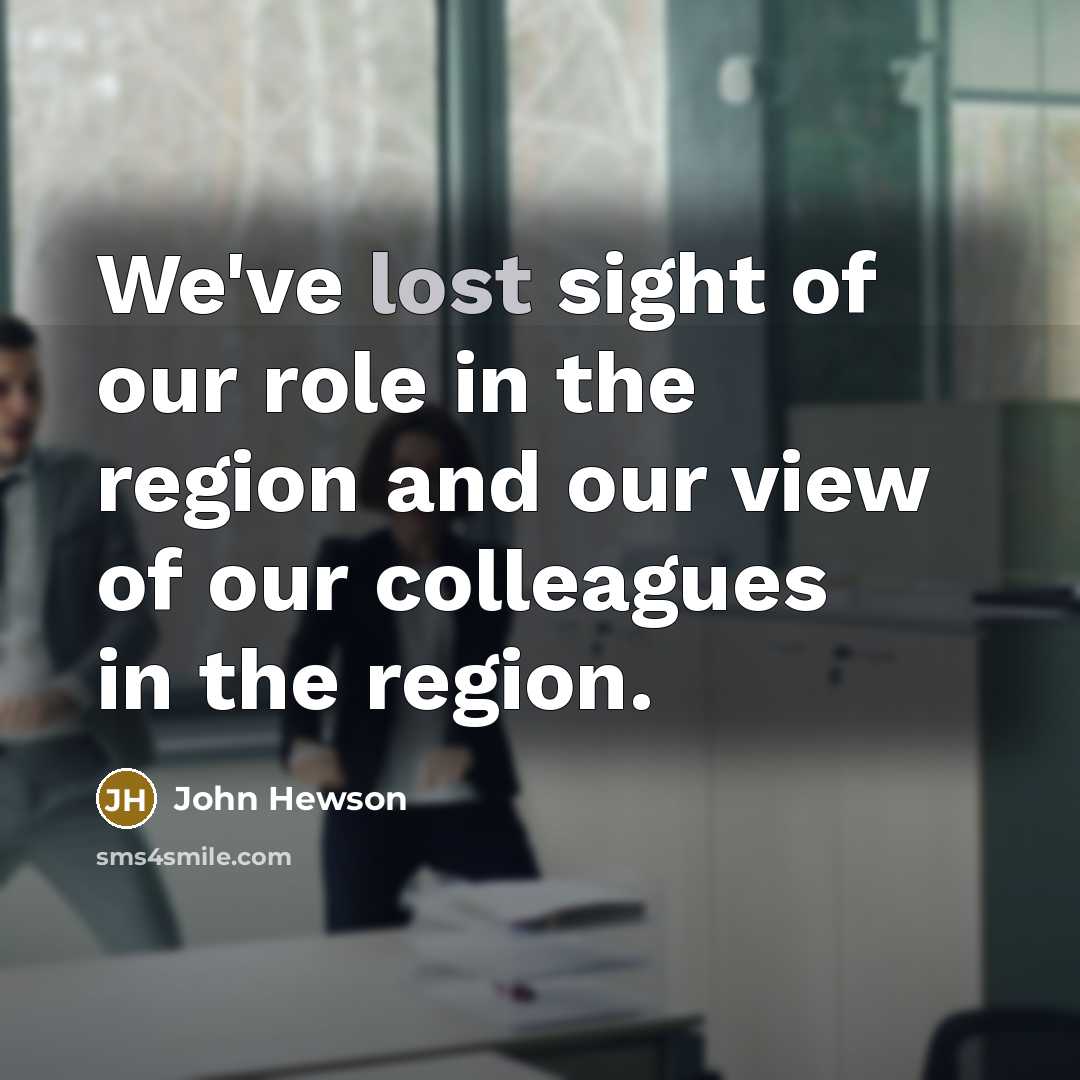“We've lost sight of our role in the region and…” quote by John Hewson