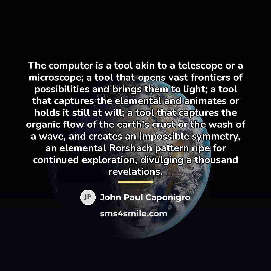 “The computer is a tool akin to a telescope or…” quote by John Paul Caponigro