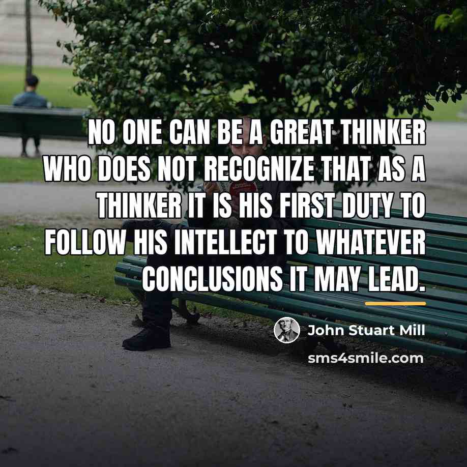 “No one can be a great thinker who does not…” quote by John Stuart Mill