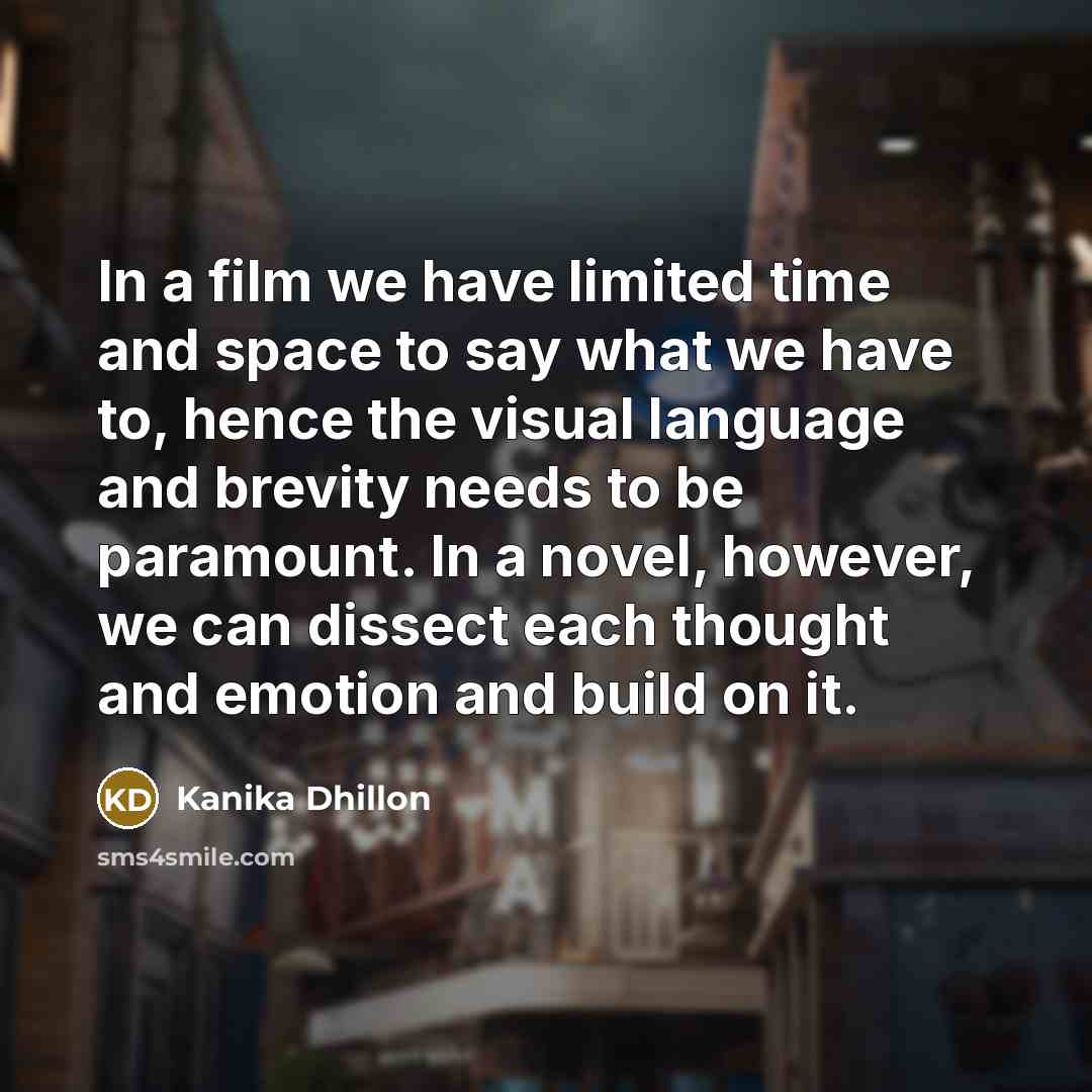 “In a film we have limited time and space to…” quote by Kanika Dhillon