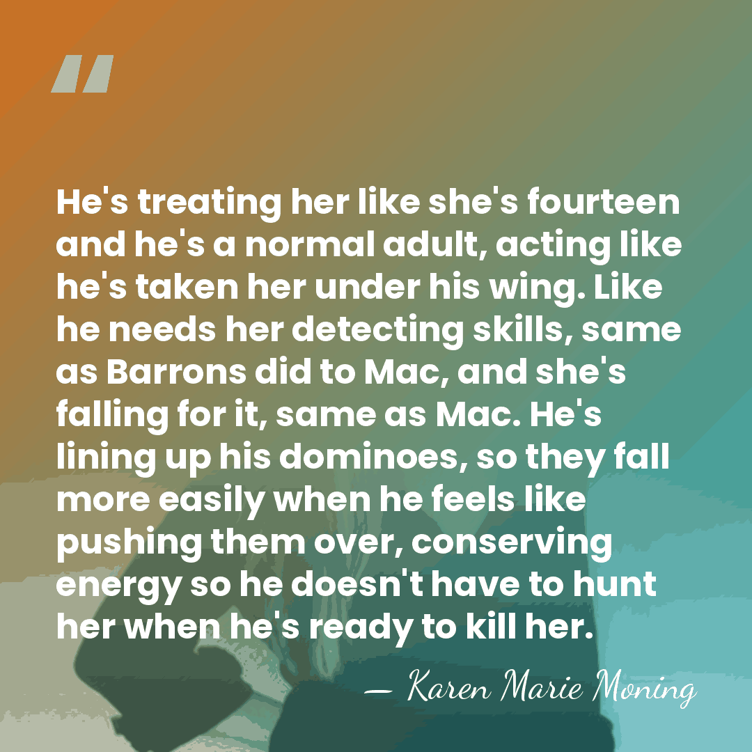 He's treating her like she's fourteen and he's a normal adult, acting&hellip; - Karen Marie Moning