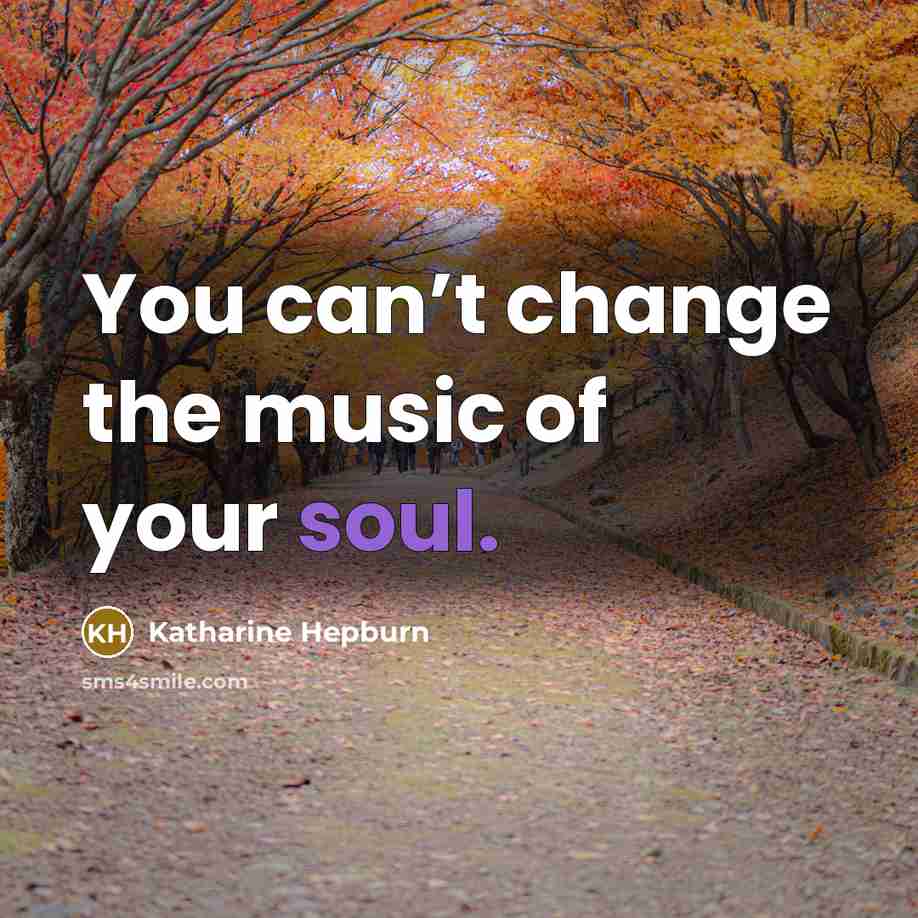 “You can’t change the music of your soul.…” quote by Katharine Hepburn