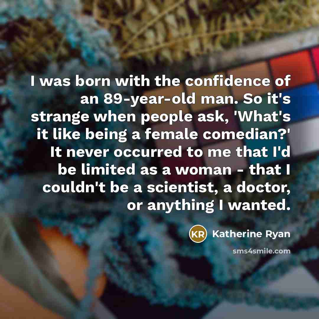 “I was born with the confidence of an 89-year-old man.…” quote by Katherine Ryan