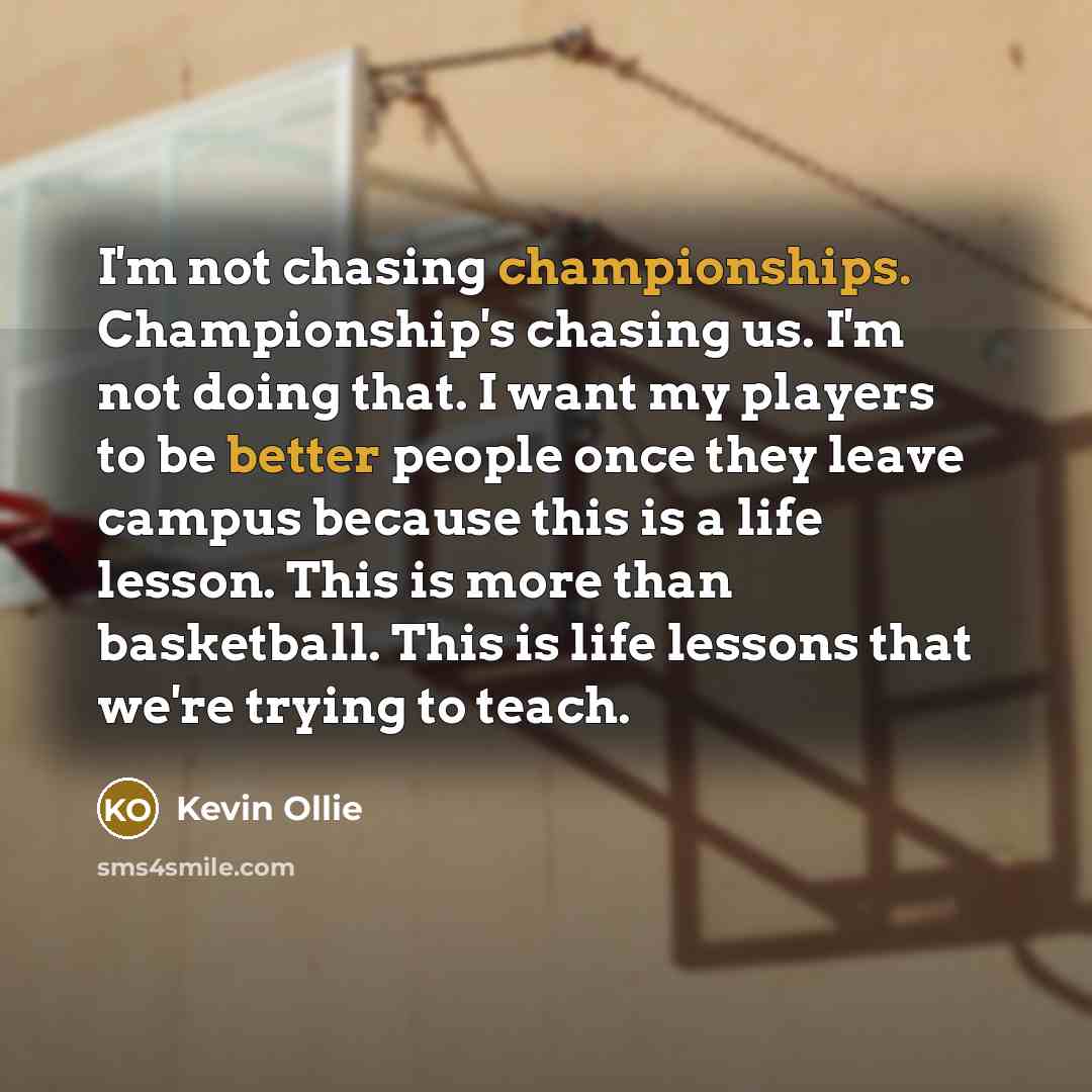 “I'm not chasing championships. Championship's chasing us. I'm not doing…” quote by Kevin Ollie