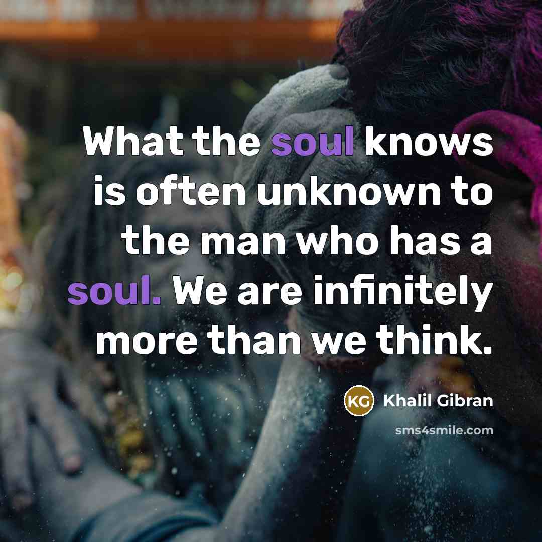 “What the soul knows is often unknown to the man…” quote by Khalil Gibran