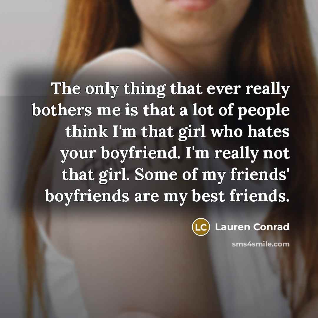 “The only thing that ever really bothers me is that…” quote by Lauren Conrad