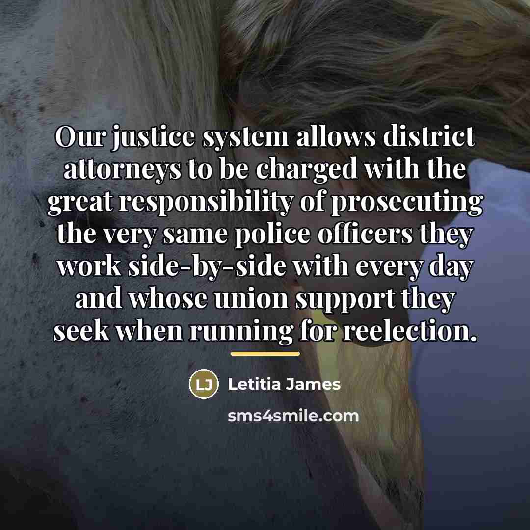 “Our justice system allows district attorneys to be charged with…” quote by Letitia James