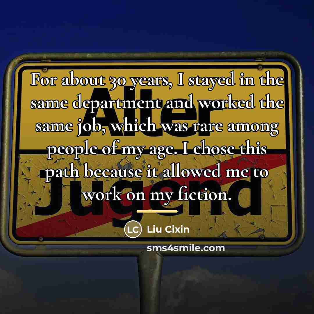 “For about 30 years, I stayed in the same department…” quote by Liu Cixin