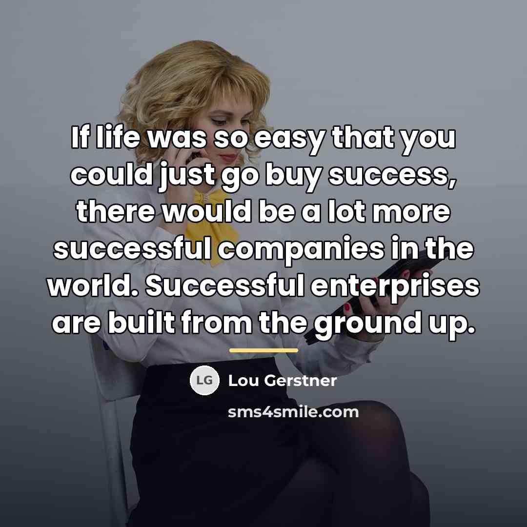 “If life was so easy that you could just go…” quote by Lou Gerstner