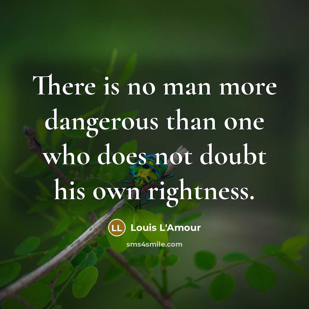 “There is no man more dangerous than one who does…” quote by Louis L'Amour