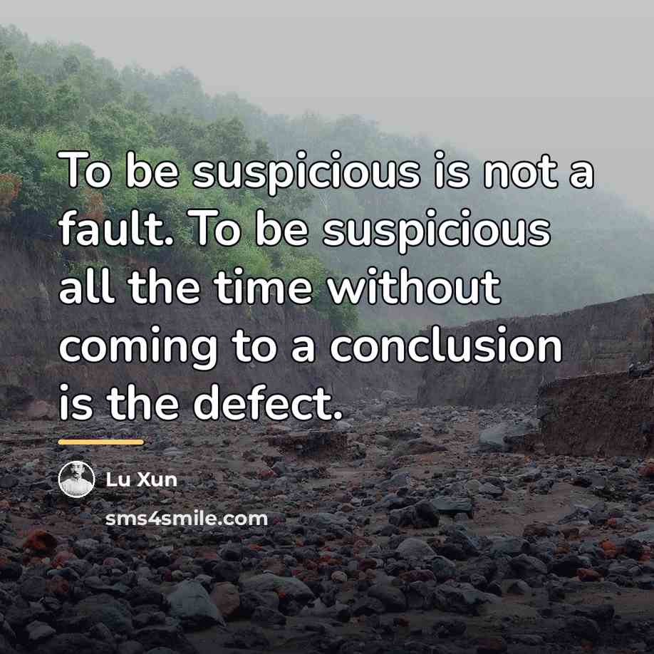 “To be suspicious is not a fault. To be suspicious…” quote by Lu Xun