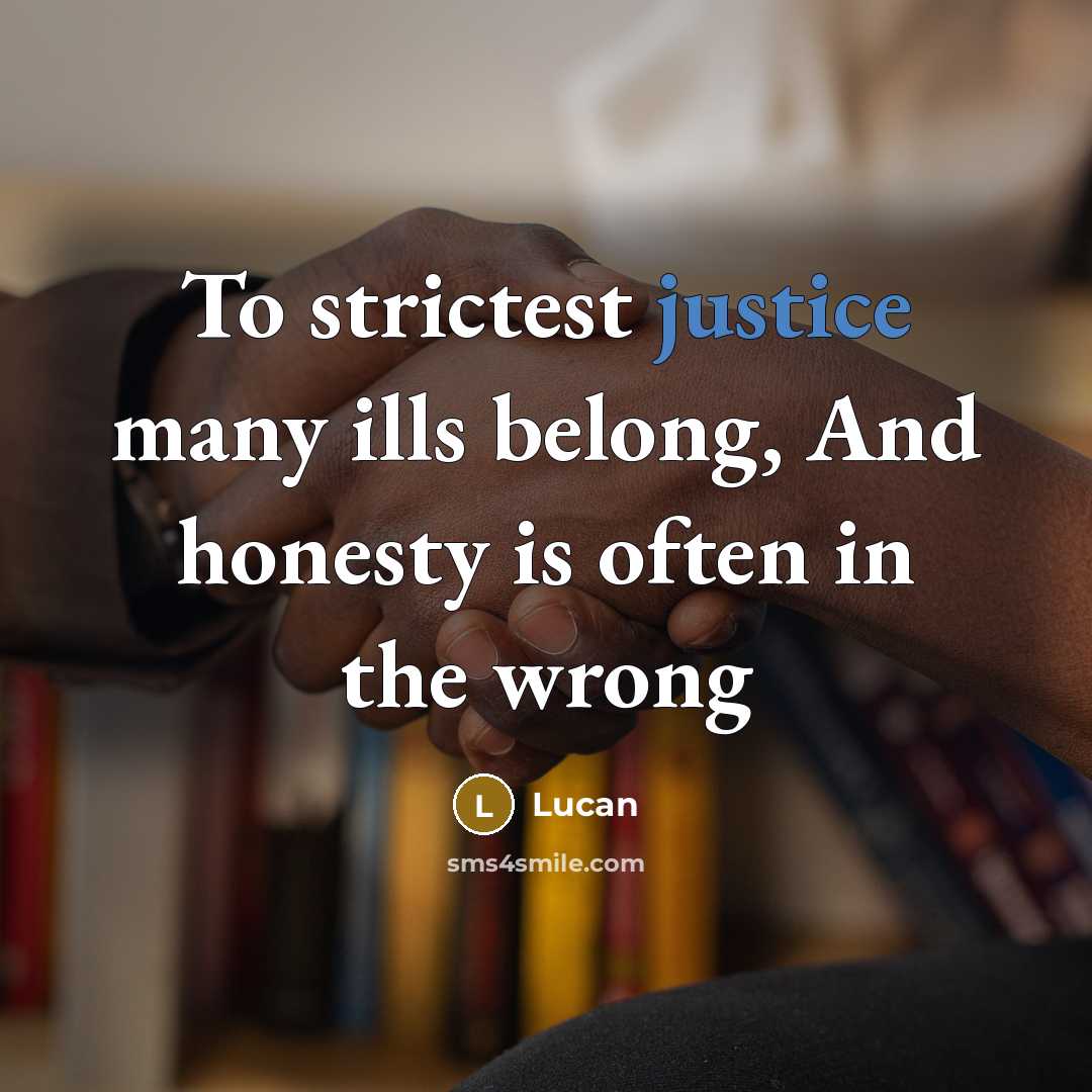 “To strictest justice many ills belong, And honesty is often…” quote by Lucan