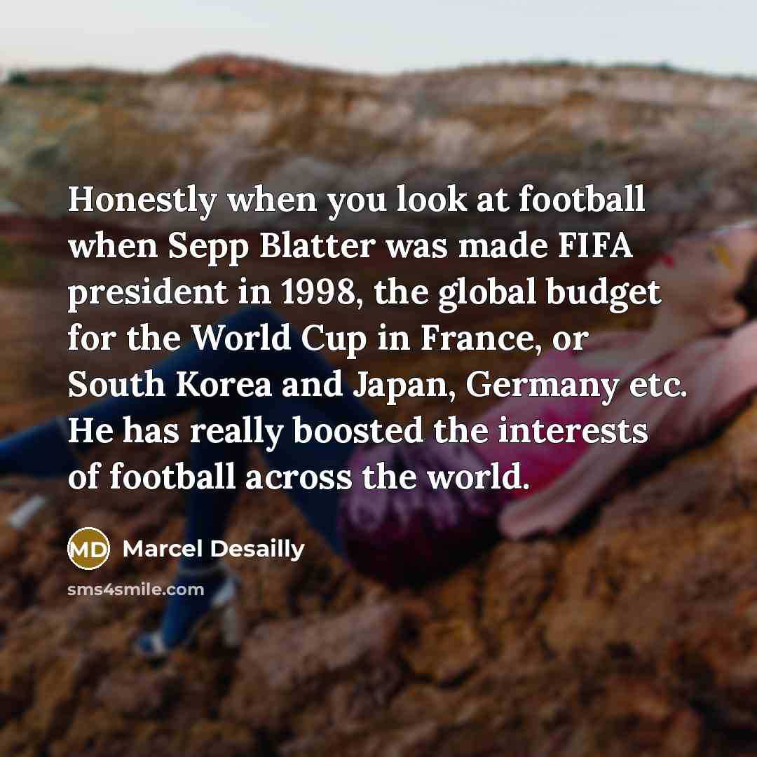 “Honestly when you look at football when Sepp Blatter was…” quote by Marcel Desailly