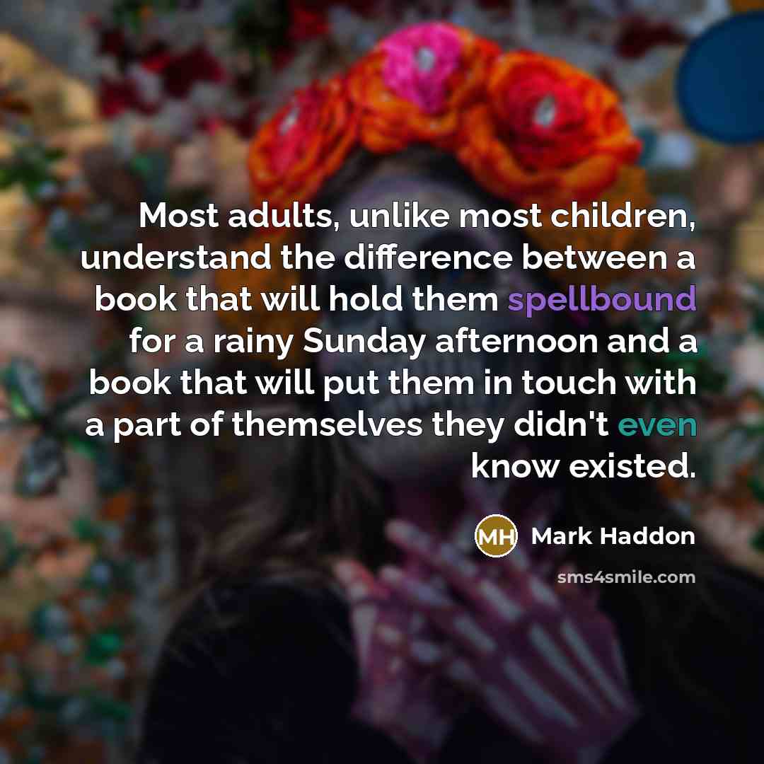 “Most adults, unlike most children, understand the difference between a…” quote by Mark Haddon