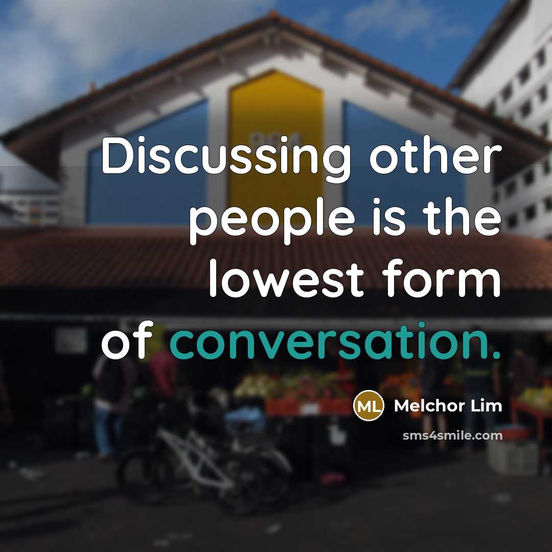 “Discussing other people is the lowest form of conversation.…” quote by Melchor Lim
