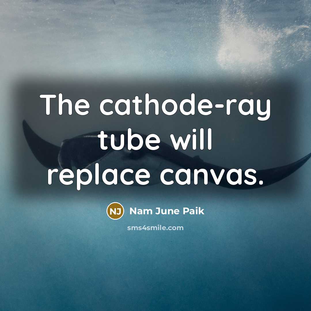 “The cathode-ray tube will replace canvas.…” quote by Nam June Paik