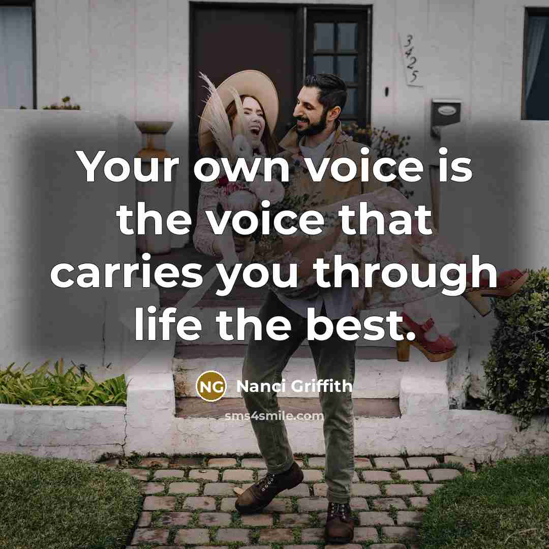 “Your own voice is the voice that carries you through…” quote by Nanci Griffith