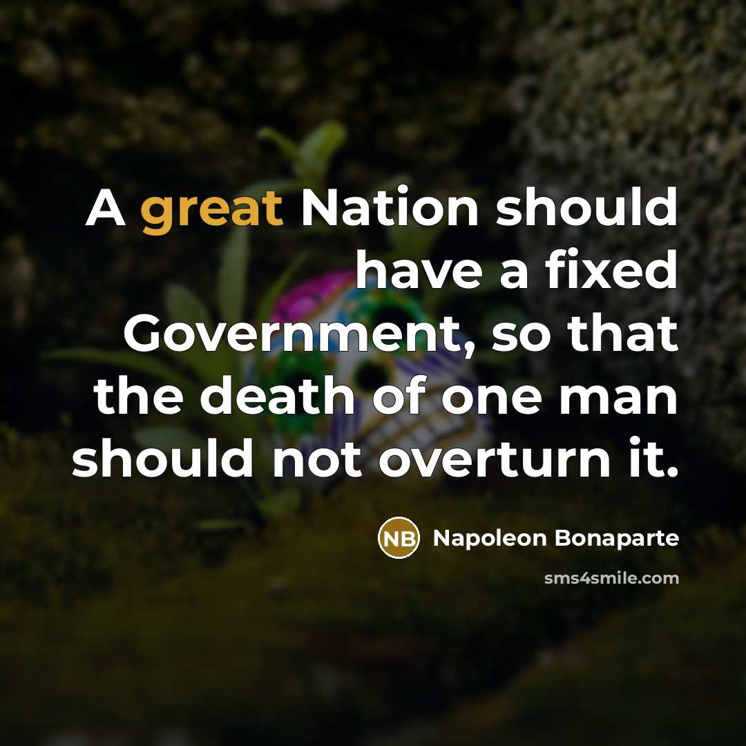 “A great Nation should have a fixed Government, so that…” quote by Napoleon Bonaparte