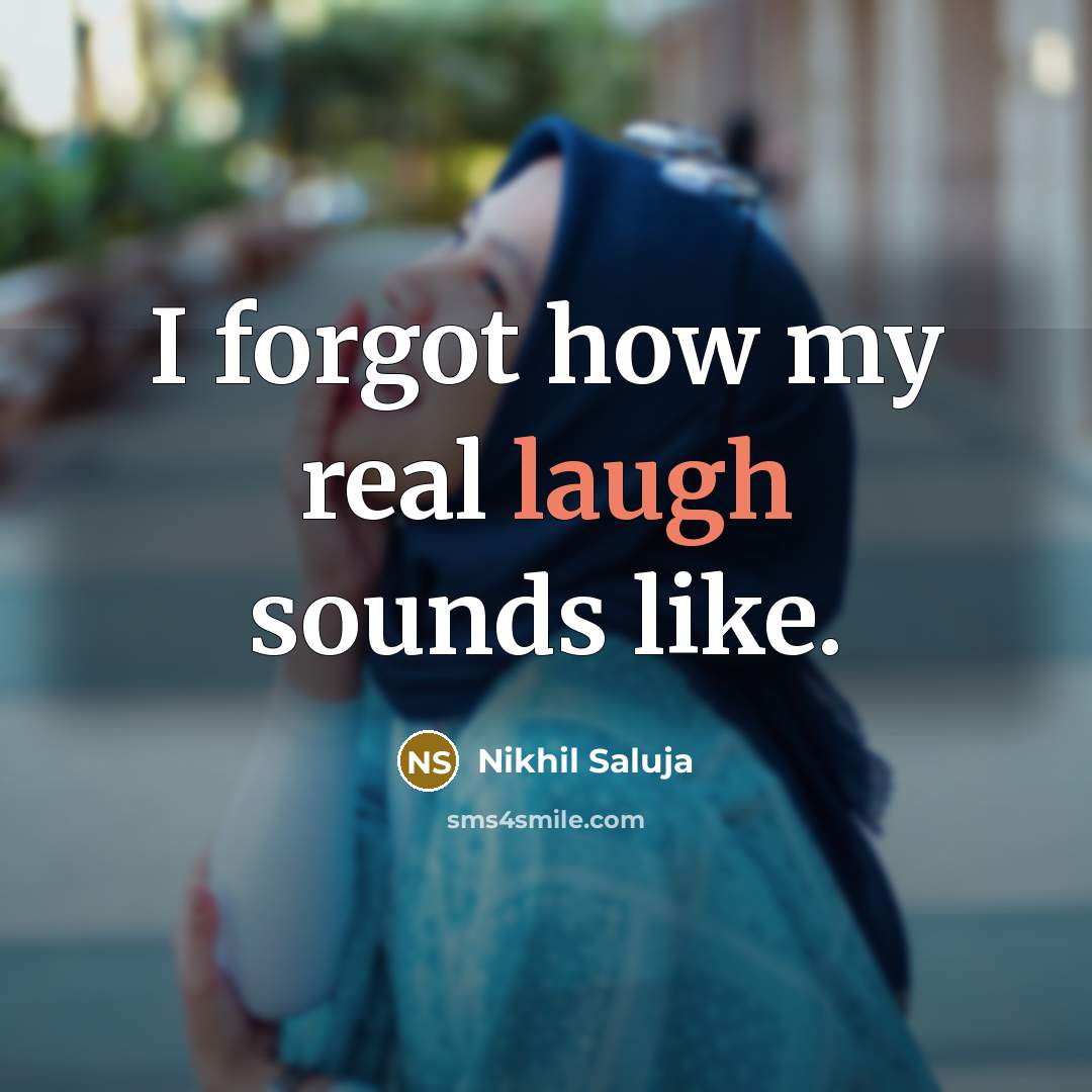“I forgot how my real laugh sounds like.…” quote by Nikhil Saluja