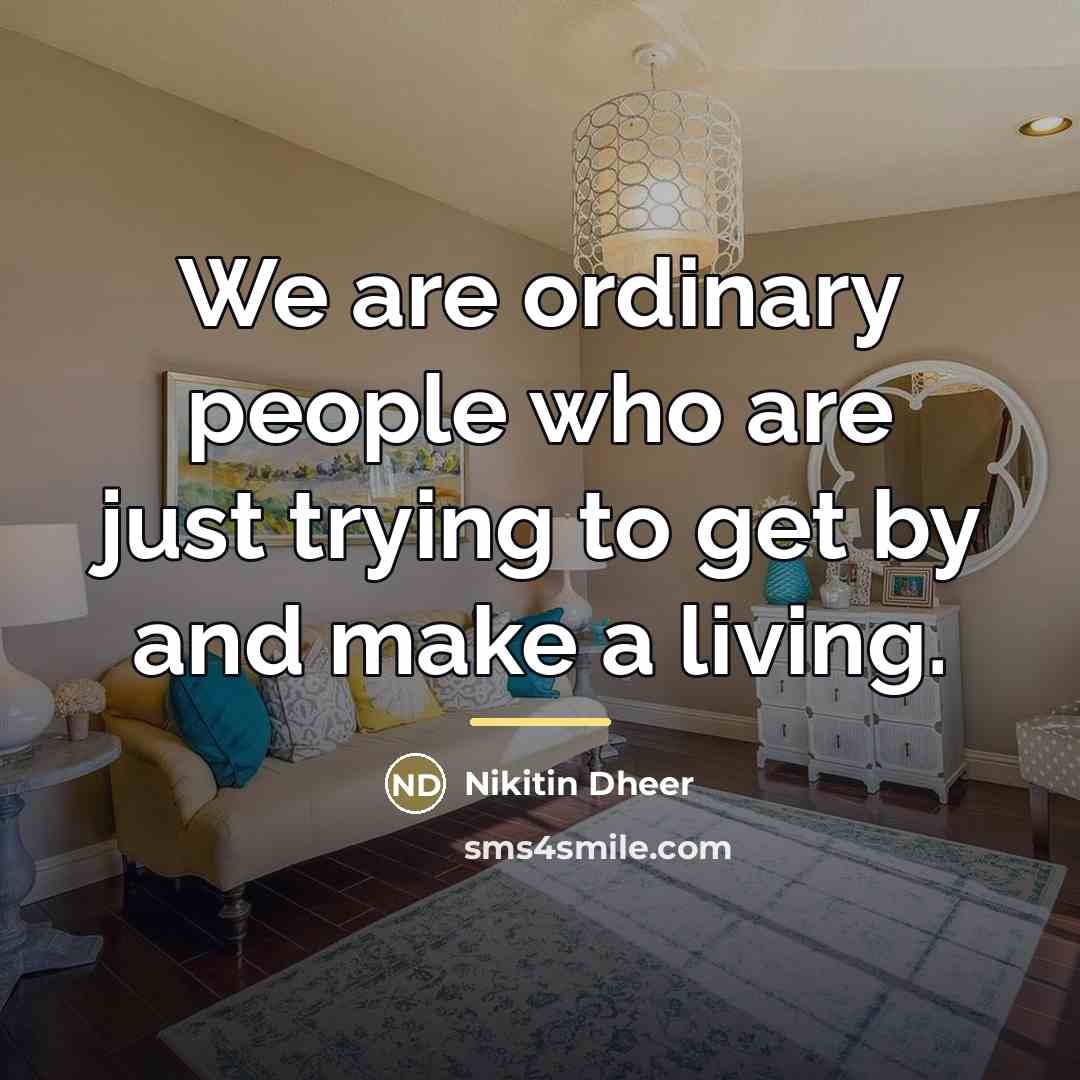 “We are ordinary people who are just trying to get…” quote by Nikitin Dheer