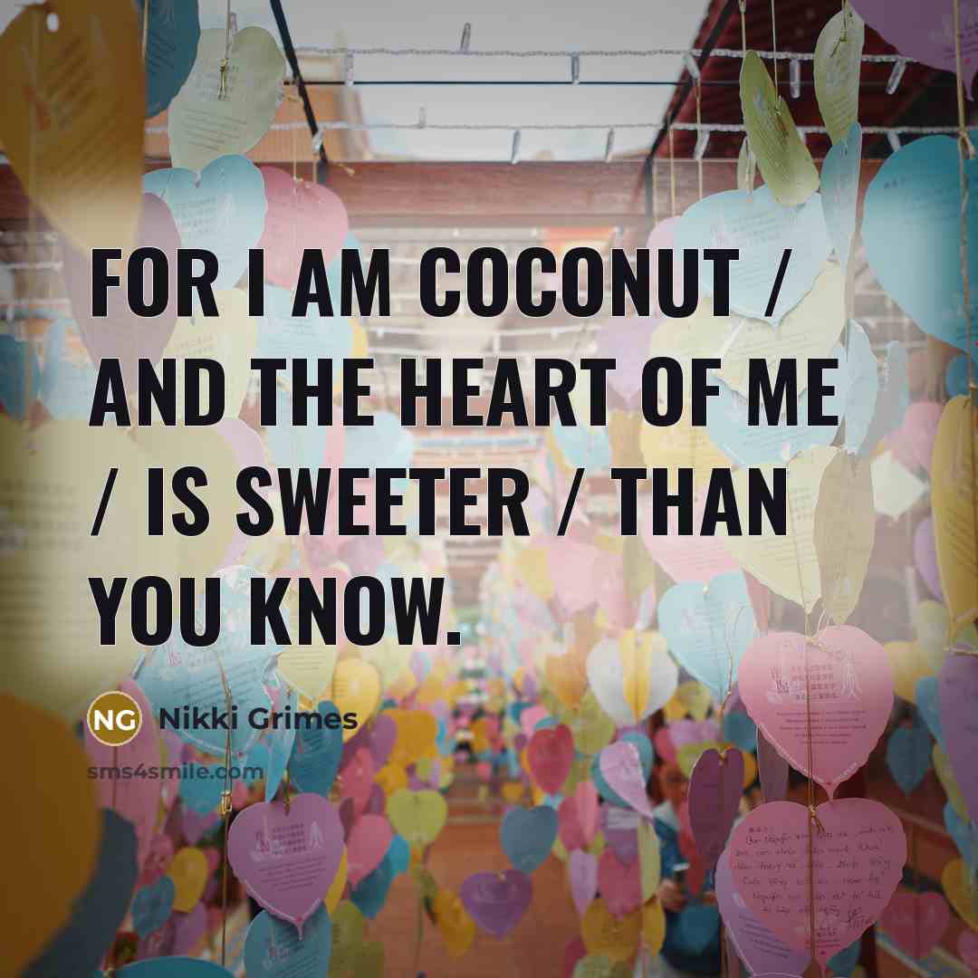 “For I am coconut / and the heart of me…” quote by Nikki Grimes