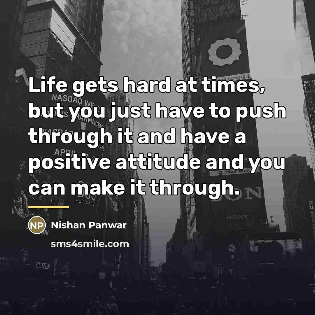 “Life gets hard at times, but you just have to…” quote by Nishan Panwar