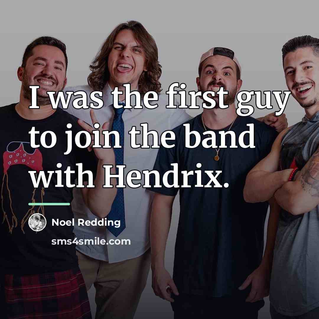 “I was the first guy to join the band with…” quote by Noel Redding