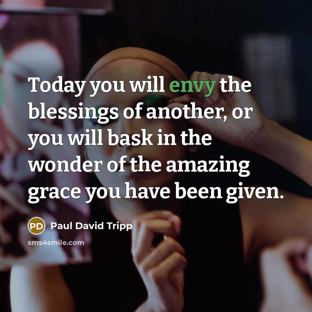 “Today you will envy the blessings of another, or you…” quote by Paul David Tripp
