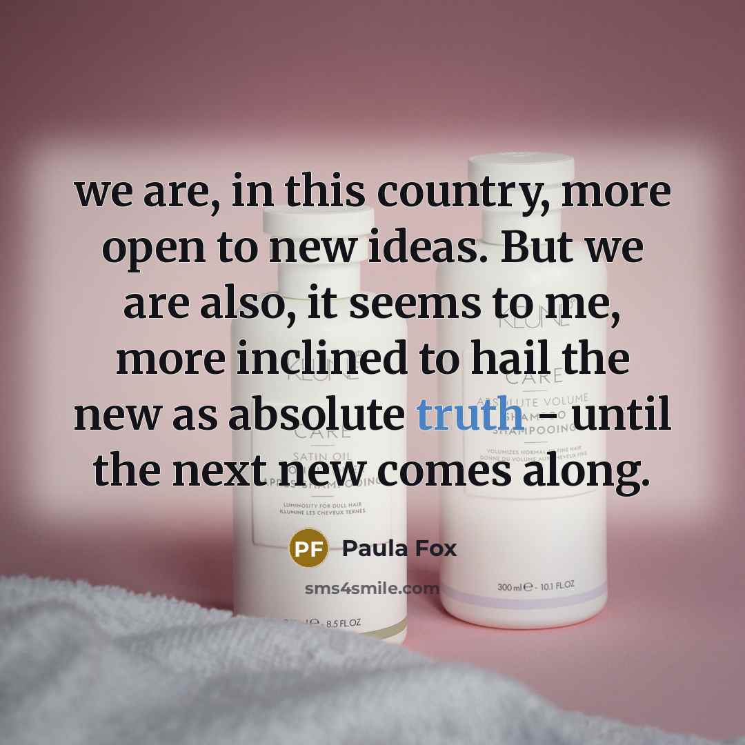 “we are, in this country, more open to new ideas.…” quote by Paula Fox