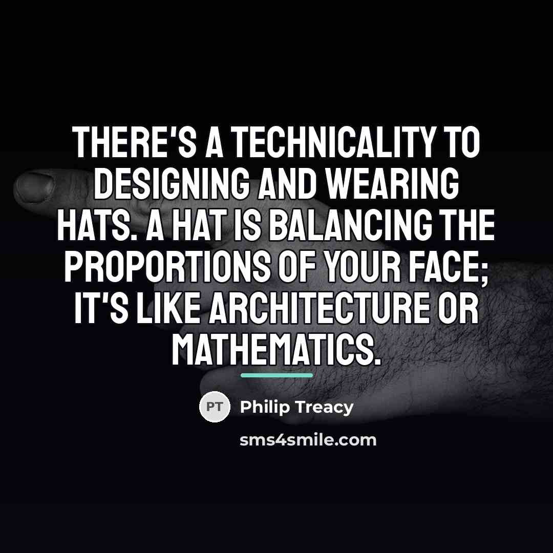 “There's a technicality to designing and wearing hats. A hat…” quote by Philip Treacy