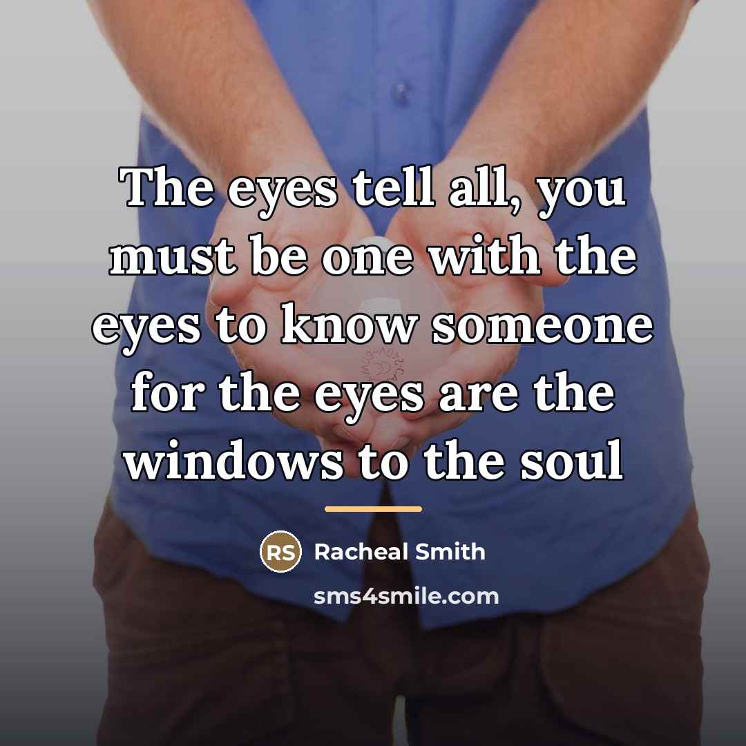 “The eyes tell all, you must be one with the…” quote by Racheal Smith