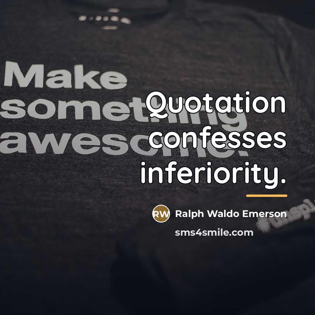 “Quotation confesses inferiority.…” quote by Ralph Waldo Emerson