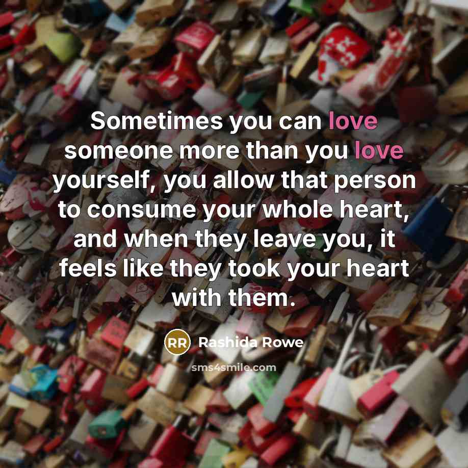 “Sometimes you can love someone more than you love yourself,…” quote by Rashida Rowe