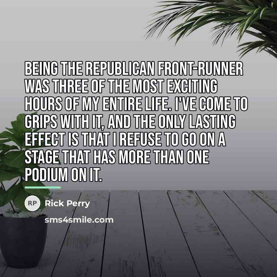 “Being the Republican front-runner was three of the most exciting…” quote by Rick Perry