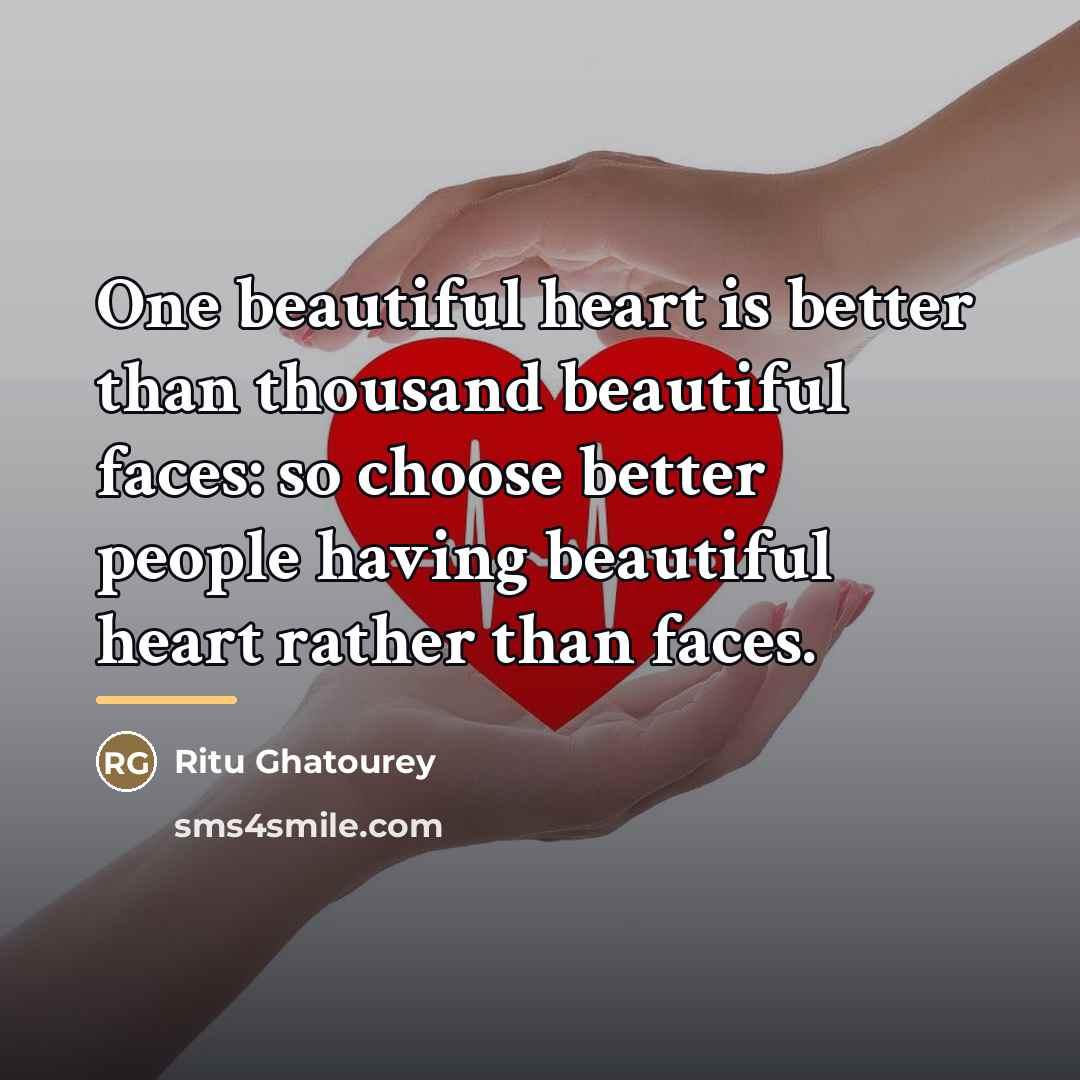“One beautiful heart is better than thousand beautiful faces: so…” quote by Ritu Ghatourey